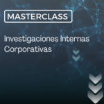 Master Class: Investigaciones Internas Corporativas