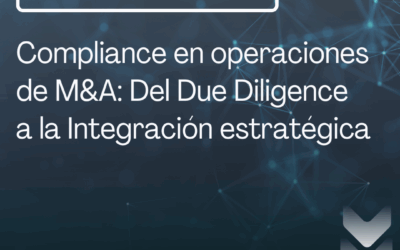 Compliance en operaciones de M&A: Del Due Diligence a la Integración estrategica