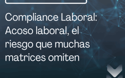 Compliance Laboral: Acoso laboral, el riesgo que muchas matrices omiten