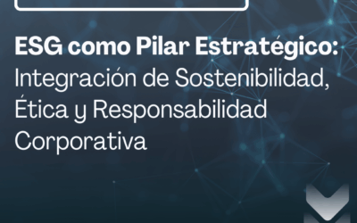 ESG como Pilar Estratégico: Integración de Sostenibilidad, Ética y Responsabilidad Corporativa