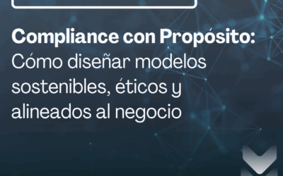 Compliance con Propósito: Cómo diseñar modelos sostenibles, éticos y alineados al negocio