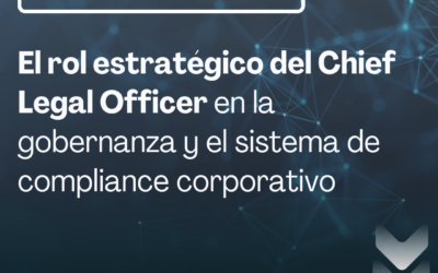 El rol estratégico del Chief Legal Officer en la gobernanza y el sistema de compliance corporativo