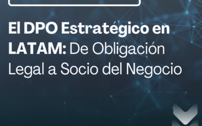 El DPO Estratégico en LATAM: De Obligación Legal a Socio del Negocio