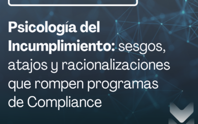 Psicología del Incumplimiento: sesgos, atajos y racionalizaciones que rompen programas de Compliance