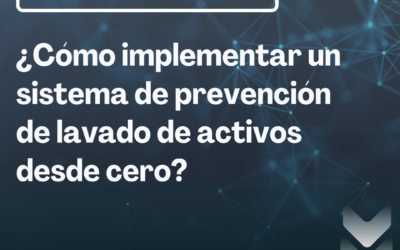 ¿Cómo implementar un sistema de prevención de lavado de activos desde cero?