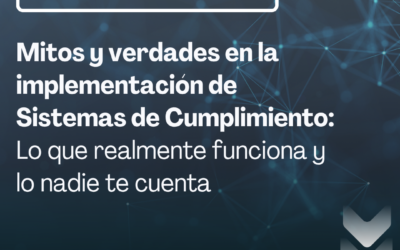 MasterClass Mitos y verdades en la implementación de Sistemas de Cumplimiento: Lo que realmente funciona y lo nadie te cuenta.