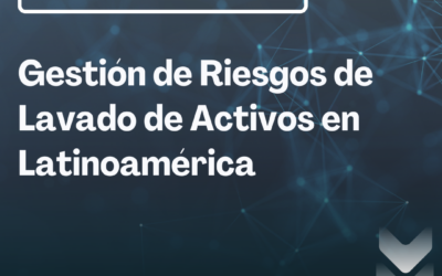 Gestión de Riesgos de Lavado de Activos en Latinoamérica