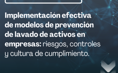 Implementación efectiva de modelos de prevención de lavado de activos en empresas: riesgos, controles y cultura de cumplimiento.