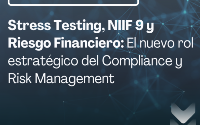 Stress Testing, NIIF 9 y riesgo financiero: el nuevo rol estratégico del Compliance y Risk Management