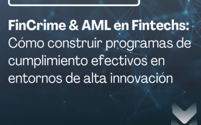 FinCrime & AML en Fintechs: cómo construir programas de cumplimiento efectivos en entornos de alta innovación
