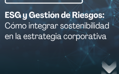 ESG y Gestión de Riesgos: Cómo integrar sostenibilidad en la estrategia corporativa