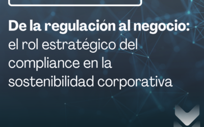 De la regulación al negocio: el rol estratégico del compliance en la sostenibilidad corporativa
