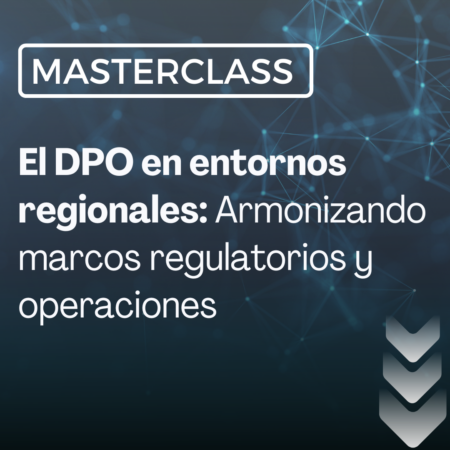 El DPO en entornos regionales: armonizando marcos regulatorios y operaciones