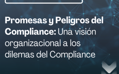 Promesas y Peligros del Compliance: Una visión organizacional a los dilemas del Compliance