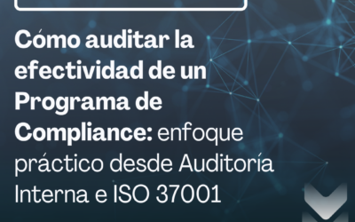 Cómo auditar la efectividad de un Programa de Compliance: enfoque práctico desde Auditoría Interna e ISO 37001