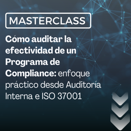 Cómo auditar la efectividad de un Programa de Compliance: enfoque práctico desde Auditoría Interna e ISO 37001