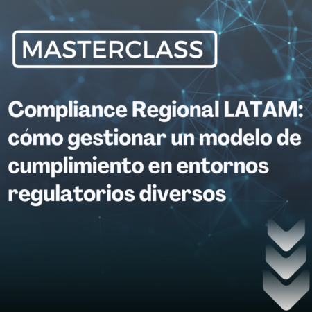 Compliance Regional LATAM: cómo gestionar un modelo de cumplimiento en entornos regulatorios diversos